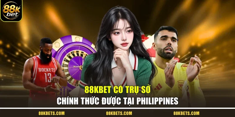 88kbet có trụ sở chính thức được tại Philippines
