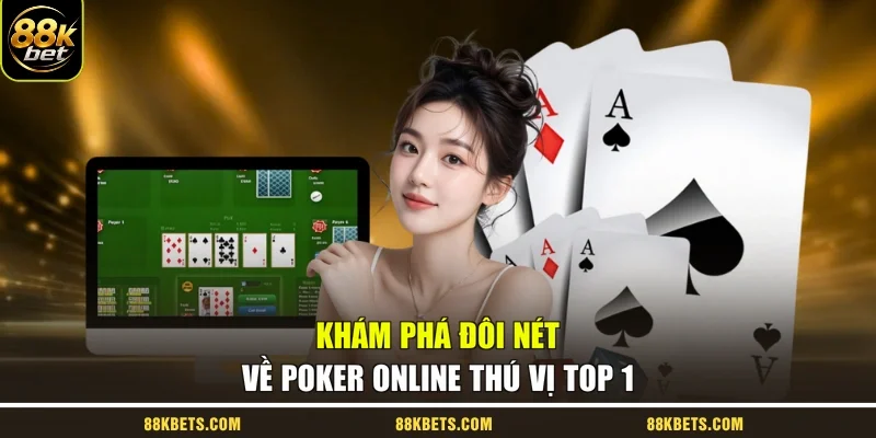 Khám phá đôi nét về poker online thú vị top 1