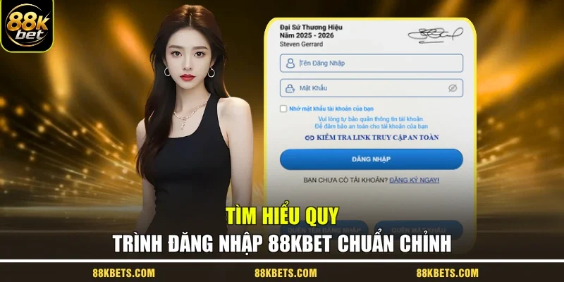 Tìm hiểu quy trình đăng nhập 88kbet chuẩn chỉnh